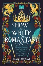How To Write Romantasy : Blending Fantasy And Romance Into One Heart-stopping Adventure