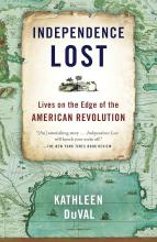 Independence Lost : Lives On The Edge Of The American Revolution