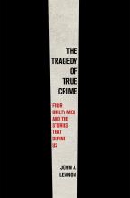 The Tragedy Of Ture Crime : Four Guilty Men And The Stories That Define Us