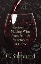 Recipes For Making Wine From Fruit And Vegetables At Home