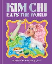 Kim Chi Eats The World : 75 Recipes Fit For A ( Drag ) Queen - A Cookbook