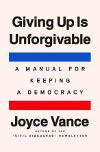 Giving Up Is Unforgivable : A Manual For Keeping A Democracy