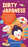 Dirty Japanese, Second Edition: Power Up Your Conversation With Casual Slang And Onomatopeia