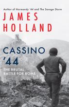 Cassino '44: The Brutal Battle for Rome by James Holland