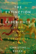 Cover of The Extinction of Experience: Being Human in a Disembodied World by Christine Rosen