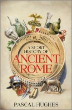 Cover of A Short History of Ancient Rome by Pascal Hughes