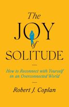 Cover of The Joy of Solitude:  How to Reconnect with Yourself in an Overconnected World by Robert J. Coplan