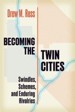 Becoming the Twin Cities:  Swindles, Schemes, and Enduring Rivalries Cover