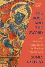 The Robe And The Sword : How Buddhist Extremism Is Shaping Modern Asian by Sonia Faleiro