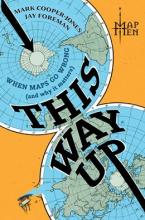 This Way Up: When Maps Go Wrong ( & Why It Matters )