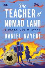 Cover of The Teacher of Nomad Land:  A World War II Story by Daniel Nayeri