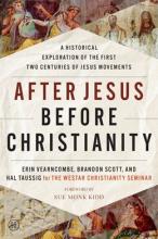After Jesus Before Christianity: A Historical Exploration Of The First Two Centuries Of Jesus Movements - Paperback