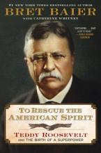 To Rescue The American Spirit: Teddy Roosevelt And The Birth Of A Superpower - Hardcover