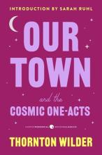Our Town & The Cosmic One-acts: The Long Christmas Dinner, The Happy Journey To Renton & Camden, & Pullman Car Hiawatha - Paperback