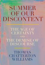 Summer Of Our Discontent : The Age Of Certainty And The Demise Of Discourse - Hardcover