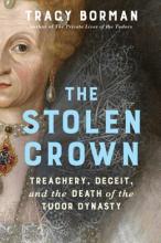The Stolen Crown : Treachery , Deceit , And The Death Of The Tudor Dynasty - Hardcover