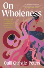 On Wholeness : Anishinaabe Pathways To Embodiment And Collective Liberation - Paperback