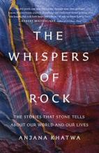 The Whispers Of Rock : The Stories That Stone Tells About Our World And Our Lives - Hardcover