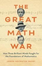 The Great Math War : How Three Brilliant Minds Fought For The Foundations Of Mathematics - Hardcover