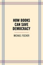 How Books Can Save Democracy - Paperback