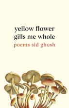 Yellow Flower Gills Me Whole : Poems - Paperback