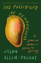 The Possibility Of Tenderness : A Jamaican Memoir Of Plants And Dreams - Paperback