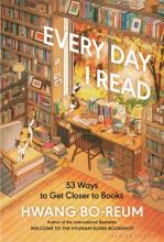 Every Day I Read : 53 Ways To Get Closer To Books - Hardcover