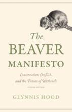 The Beaver Manifesto : Conservation , Conflict , And The Future Of Wetlands - Paperback