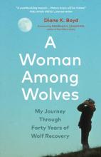 A Woman Among Wolves : My Journey Through Forty Years Of Wolf Recovery - Paperback