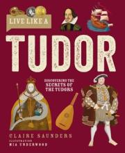 Live Like A Tudor : Discovering The Secrets Of The Tudors - Hardcover