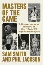 Masters Of The Game : A Conversational History Of The Nba In 75 Legendary Players - Hardcover