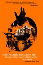 Every Fire Needs A Little Bit Of Help : A Decade Of Rebellion , Reaction , And Morbid Symptoms - Paperback