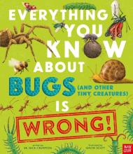 Everything You Know About Bugs ( And Other Tiny Creatures ) Is Wrong - Hardcover