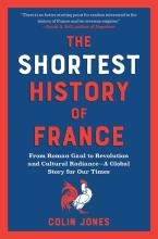 Shortest History Of France: From Roman Gaul To Revolution & Cultural Radiance - A Global Story For Our Times - Paperback